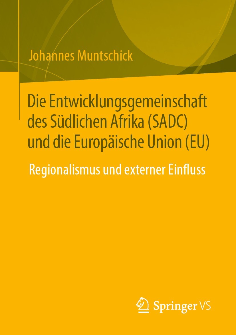 Titlebook: Die Entwicklungsgemeinschaft des Südlichen Afrika (SADC) und die Europäische Union (EU); Regionalismus und ex Johannes Muntschick Book 2023 Titlebook: Die Entwicklungsgemeinschaft des Südlichen Afrika (SADC) und die Europäische Union (EU); Regionalismus und ex Johannes Muntschick Book 2023