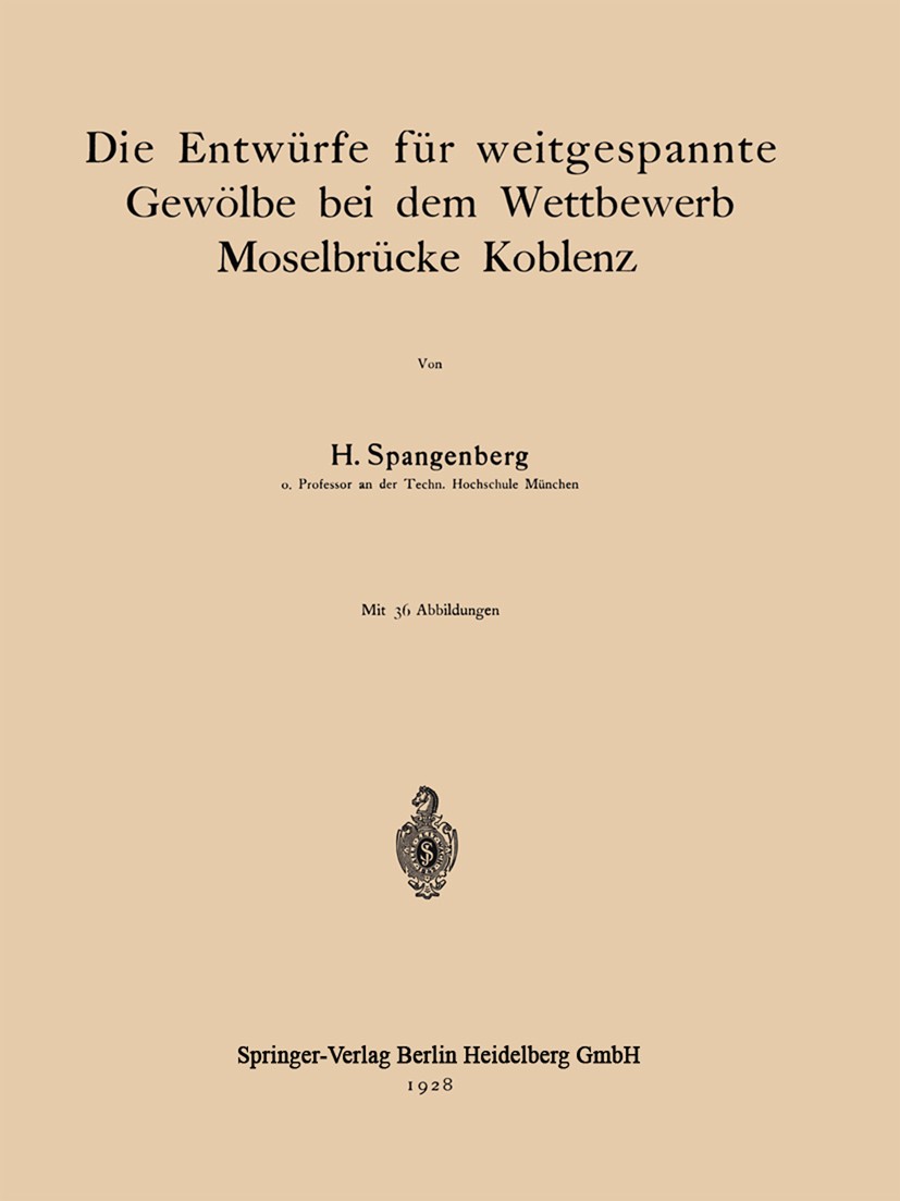 Titlebook: Die Entwürfe für weitgespannte Gewölbe bei dem Wettbewerb Moselbrücke Koblenz; H. Spangenberg Book 1928 Springer-Verlag Berlin Heidelberg Titlebook: Die Entwürfe für weitgespannte Gewölbe bei dem Wettbewerb Moselbrücke Koblenz; H. Spangenberg Book 1928 Springer-Verlag Berlin Heidelberg