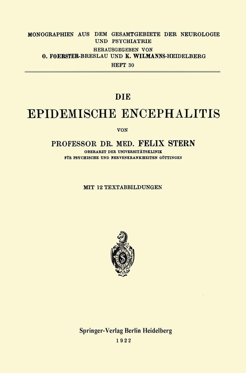 Titlebook: Die Epidemische Encephalitis; Felix Stern Book 1922 Springer-Verlag Berlin Heidelberg 1922 encephalitis.Medizin.Nervensystem.Neurologie.Ps Titlebook: Die Epidemische Encephalitis; Felix Stern Book 1922 Springer-Verlag Berlin Heidelberg 1922 encephalitis.Medizin.Nervensystem.Neurologie.Ps
