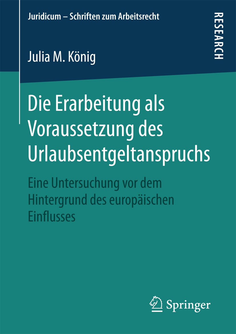 Titlebook: Die Erarbeitung als Voraussetzung des Urlaubsentgeltanspruchs; Eine Untersuchung vo Julia M. König Book 2018 Springer Fachmedien Wiesbaden Titlebook: Die Erarbeitung als Voraussetzung des Urlaubsentgeltanspruchs; Eine Untersuchung vo Julia M. König Book 2018 Springer Fachmedien Wiesbaden