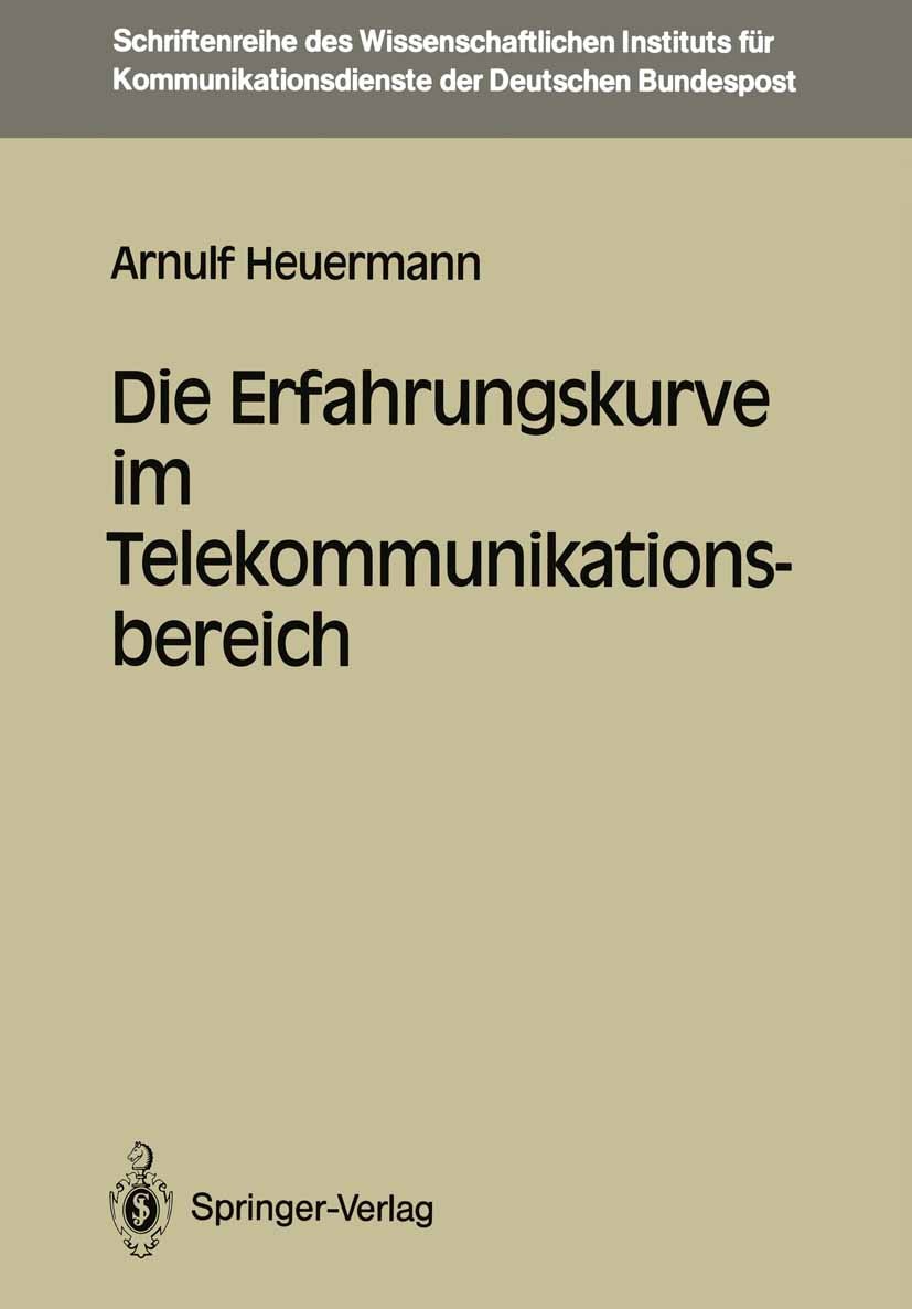 Titlebook: Die Erfahrungskurve im Telekommunikationsbereich; Arnulf Heuermann Book 1989 Wissenschaftliches Institut für Kommunikationsdienste der Deu Titlebook: Die Erfahrungskurve im Telekommunikationsbereich; Arnulf Heuermann Book 1989 Wissenschaftliches Institut für Kommunikationsdienste der Deu