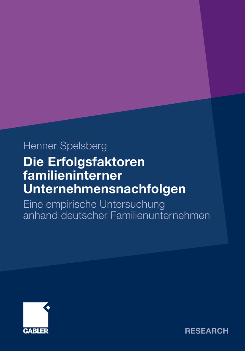 Titlebook: Die Erfolgsfaktoren familieninterner Unternehmensnachfolgen; Eine empirische Unte Henner Spelsberg Book 2011 Gabler Verlag | Springer Fachm Titlebook: Die Erfolgsfaktoren familieninterner Unternehmensnachfolgen; Eine empirische Unte Henner Spelsberg Book 2011 Gabler Verlag | Springer Fachm