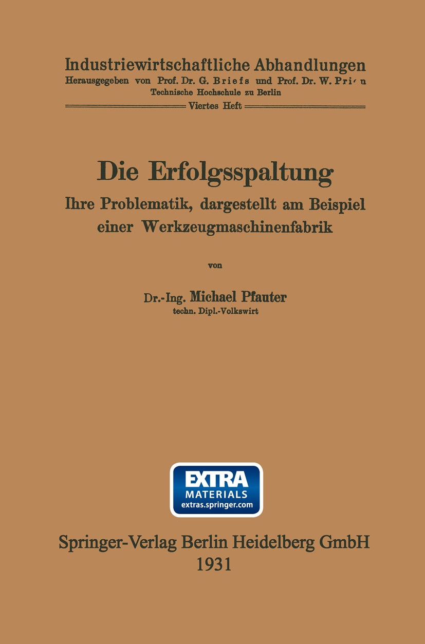 Titlebook: Die Erfolgsspaltung Ihre Problematik, dargestellt am Beispiel einer Werkzeugmaschinenfabrik; Dissertation zur Erl Michael Pfauter Book 1931 Titlebook: Die Erfolgsspaltung Ihre Problematik, dargestellt am Beispiel einer Werkzeugmaschinenfabrik; Dissertation zur Erl Michael Pfauter Book 1931
