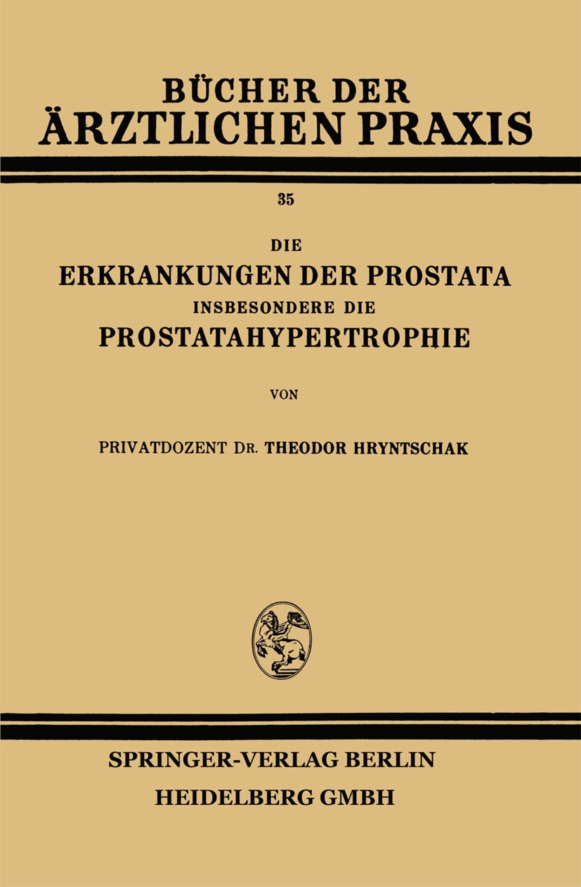 Titlebook: Die Erkrankungen der Prostata Insbesondere die Prostatahypertrophie; Theodor Hryntschak Book 1932 Springer-Verlag Wien 1932 Erkrankungen.H Titlebook: Die Erkrankungen der Prostata Insbesondere die Prostatahypertrophie; Theodor Hryntschak Book 1932 Springer-Verlag Wien 1932 Erkrankungen.H