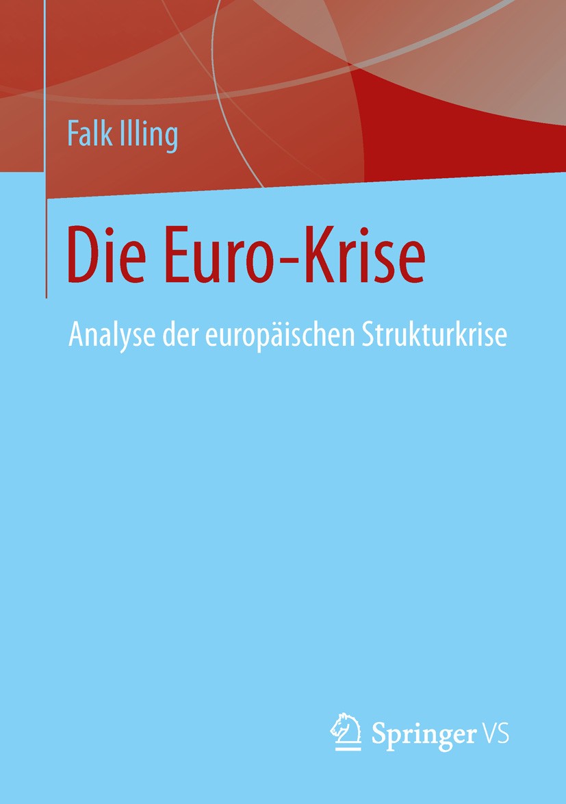 Titlebook: Die Euro-Krise; Analyse der europäis Falk Illing Book 20131st edition Springer Fachmedien Wiesbaden 2013 Euro.Finanzmarkt.Staatsschuldenkri Titlebook: Die Euro-Krise; Analyse der europäis Falk Illing Book 20131st edition Springer Fachmedien Wiesbaden 2013 Euro.Finanzmarkt.Staatsschuldenkri