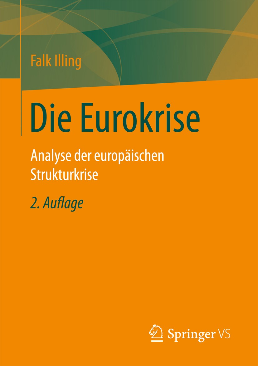 Titlebook: Die Eurokrise; Analyse der europäis Falk Illing Book 2017Latest edition Springer Fachmedien Wiesbaden 2017 Euro.Finanzkrise.Finanzpolitik.W Titlebook: Die Eurokrise; Analyse der europäis Falk Illing Book 2017Latest edition Springer Fachmedien Wiesbaden 2017 Euro.Finanzkrise.Finanzpolitik.W