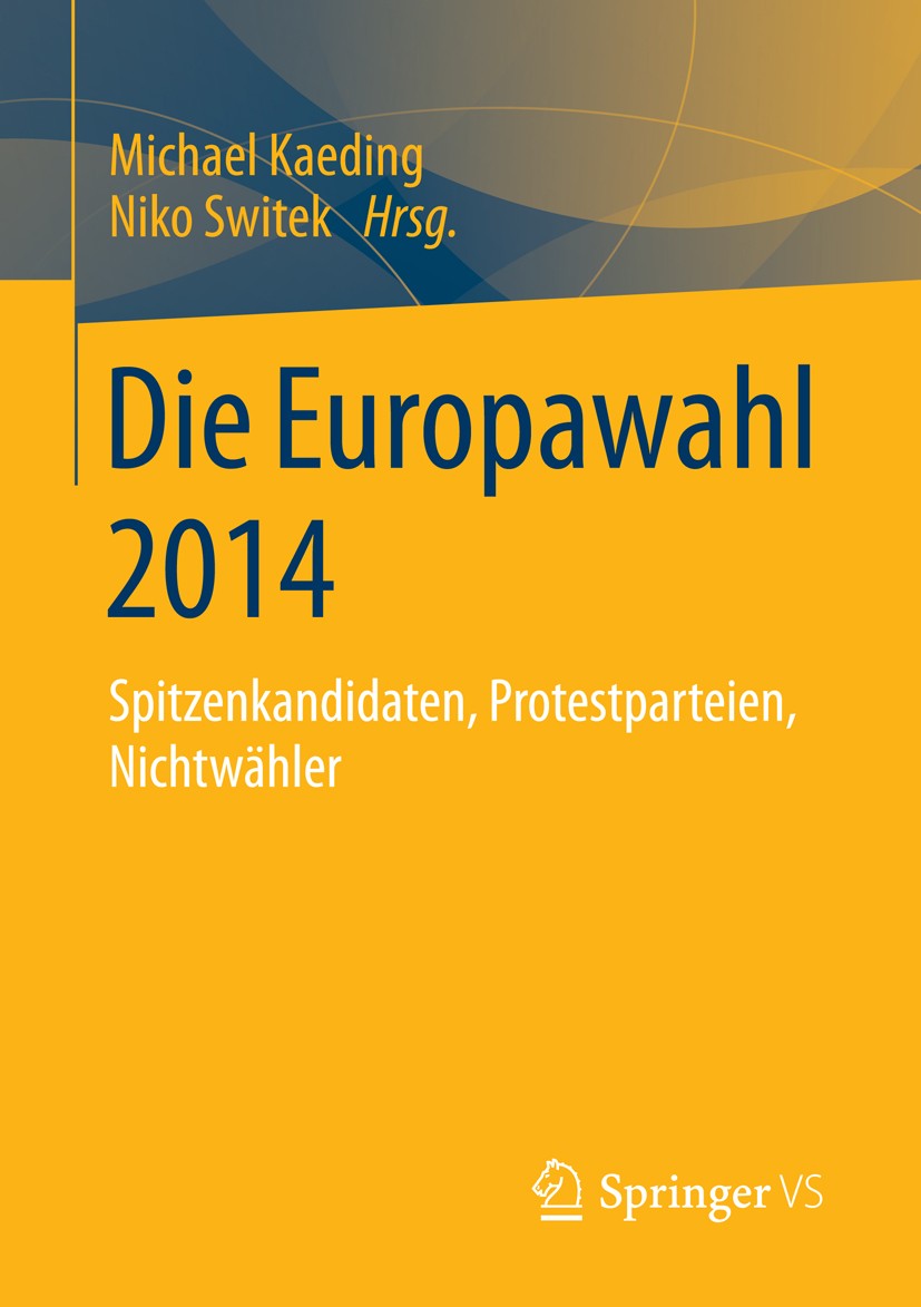 Titlebook: Die Europawahl 2014; Spitzenkandidaten, P Michael Kaeding,Niko Switek Book 2015 Springer Fachmedien Wiesbaden 2015 Europäische Union.Mehreb Titlebook: Die Europawahl 2014; Spitzenkandidaten, P Michael Kaeding,Niko Switek Book 2015 Springer Fachmedien Wiesbaden 2015 Europäische Union.Mehreb
