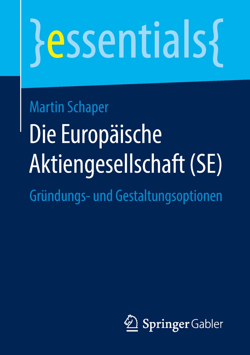Titlebook: Die Europäische Aktiengesellschaft (SE); Gründungs- und Gesta Martin Schaper Book 2018 Springer Fachmedien Wiesbaden GmbH, ein Teil von Spr Titlebook: Die Europäische Aktiengesellschaft (SE); Gründungs- und Gesta Martin Schaper Book 2018 Springer Fachmedien Wiesbaden GmbH, ein Teil von Spr