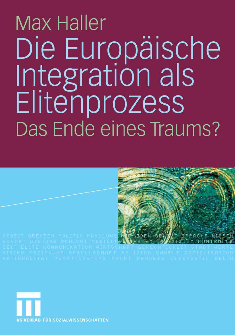 Titlebook: Die Europäische Integration als Elitenprozess; Das Ende eines Traum Max Haller Book 2009 VS Verlag für Sozialwissenschaften | Springer Fach Titlebook: Die Europäische Integration als Elitenprozess; Das Ende eines Traum Max Haller Book 2009 VS Verlag für Sozialwissenschaften | Springer Fach