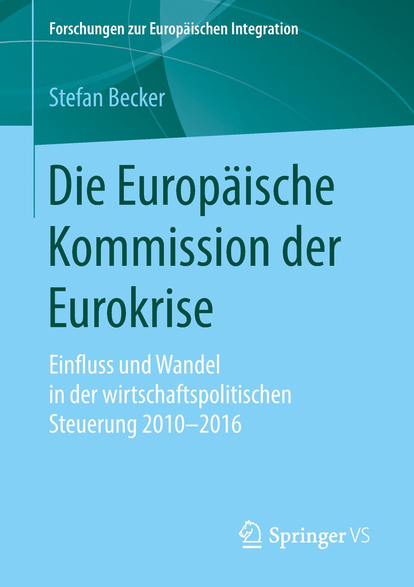 Titlebook: Die Europäische Kommission der Eurokrise; Einfluss und Wandel Stefan Becker Book 2019 Springer Fachmedien Wiesbaden GmbH, ein Teil von Spr Titlebook: Die Europäische Kommission der Eurokrise; Einfluss und Wandel Stefan Becker Book 2019 Springer Fachmedien Wiesbaden GmbH, ein Teil von Spr