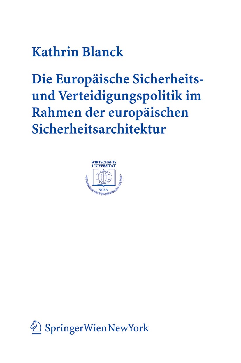 Titlebook: Die Europäische Sicherheits- und Verteidigungspolitik im Rahmen der europäischen Sicherheitsarchitek; Kathrin Blanck Book 2005Latest editi Titlebook: Die Europäische Sicherheits- und Verteidigungspolitik im Rahmen der europäischen Sicherheitsarchitek; Kathrin Blanck Book 2005Latest editi