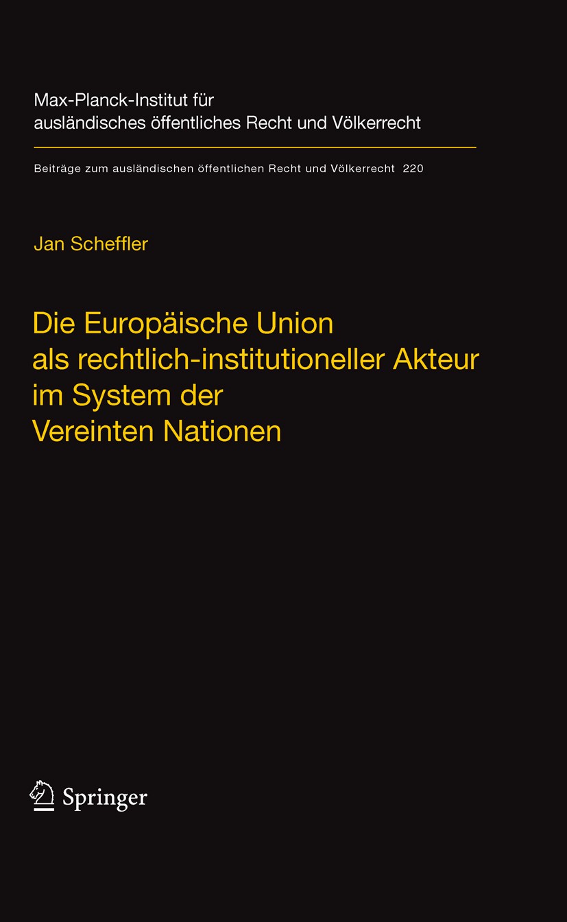 Titlebook: Die Europäische Union als rechtlich-institutioneller Akteur im System der Vereinten Nationen; Jan Scheffler Book 2011 Max-Planck-Gesellsch Titlebook: Die Europäische Union als rechtlich-institutioneller Akteur im System der Vereinten Nationen; Jan Scheffler Book 2011 Max-Planck-Gesellsch