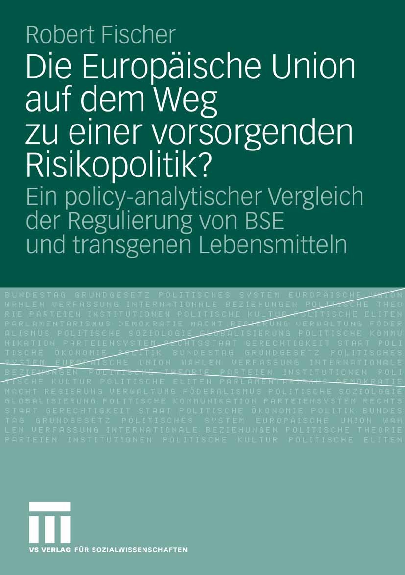 Titlebook: Die Europäische Union auf dem Weg zu einer vorsorgenden Risikopolitik?; Ein policy-analytisc Robert Fischer Book 2009 VS Verlag für Sozialw Titlebook: Die Europäische Union auf dem Weg zu einer vorsorgenden Risikopolitik?; Ein policy-analytisc Robert Fischer Book 2009 VS Verlag für Sozialw
