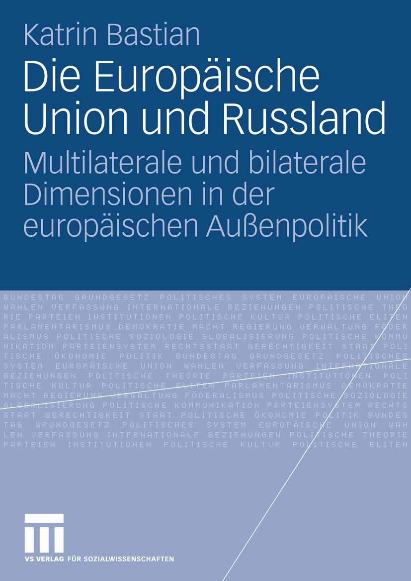 Titlebook: Die Europäische Union und Russland; Multilaterale und bi Katrin Bastian Book 2006 VS Verlag für Sozialwissenschaften | Springer Fachmedien Titlebook: Die Europäische Union und Russland; Multilaterale und bi Katrin Bastian Book 2006 VS Verlag für Sozialwissenschaften | Springer Fachmedien