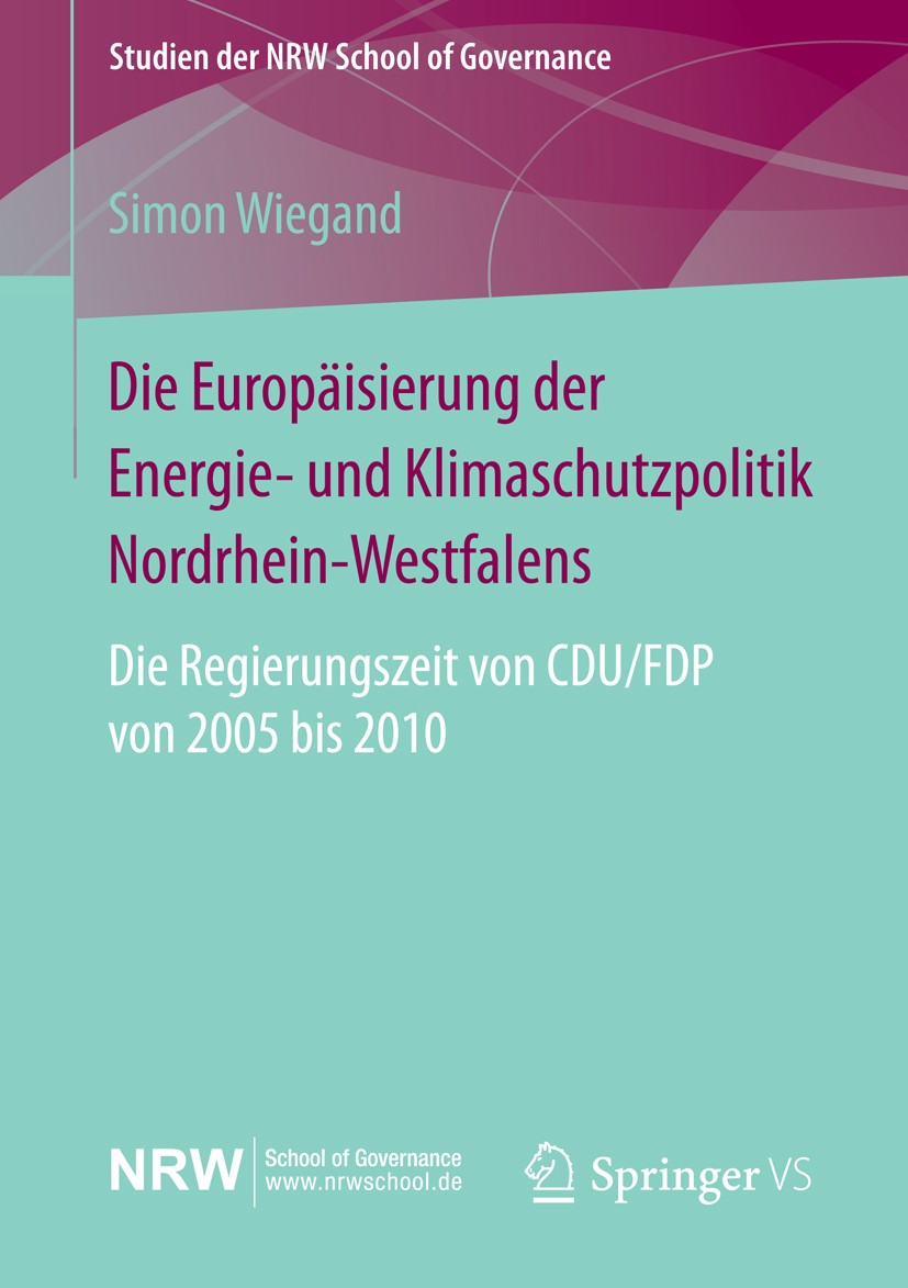 Titlebook: Die Europäisierung der Energie- und Klimaschutzpolitik Nordrhein-Westfalens; Die Regierungszeit v Simon Wiegand Book 2015 Springer Fachmedi Titlebook: Die Europäisierung der Energie- und Klimaschutzpolitik Nordrhein-Westfalens; Die Regierungszeit v Simon Wiegand Book 2015 Springer Fachmedi