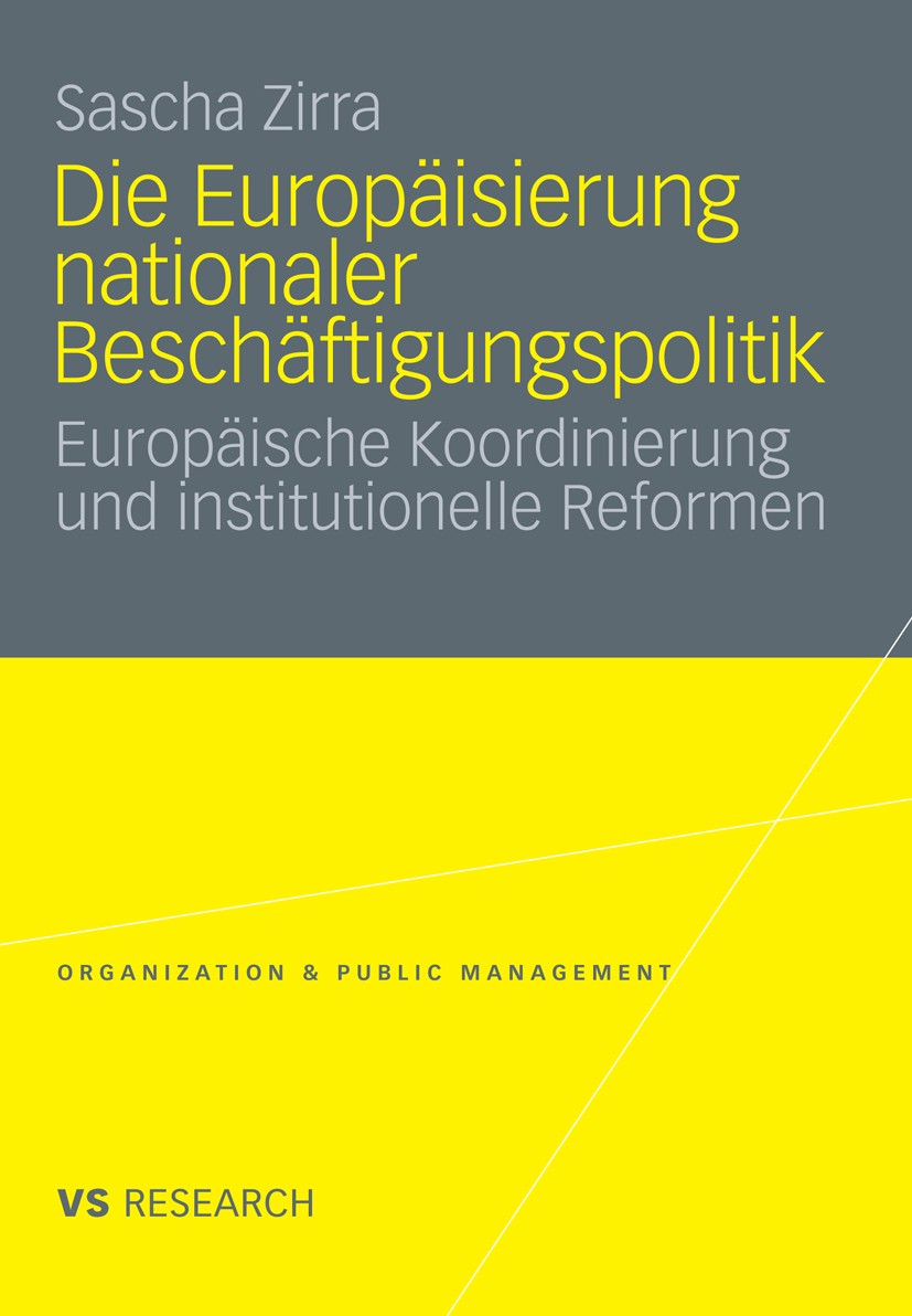 Titlebook: Die Europäisierung nationaler Beschäftigungspolitik; Europäische Koordini Sascha Zirra Book 2010 VS Verlag für Sozialwissenschaften | Sprin Titlebook: Die Europäisierung nationaler Beschäftigungspolitik; Europäische Koordini Sascha Zirra Book 2010 VS Verlag für Sozialwissenschaften | Sprin