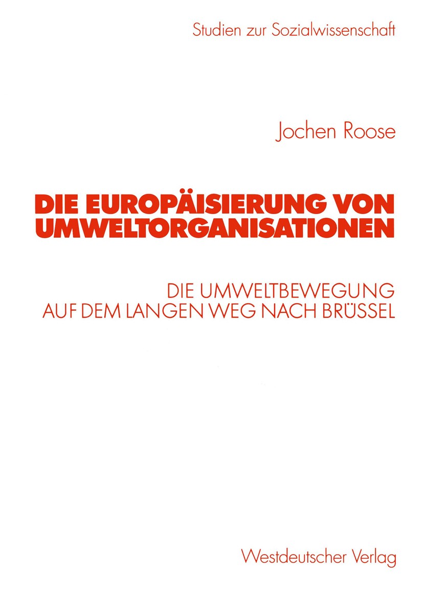 Titlebook: Die Europäisierung von Umweltorganisationen; Die Umweltbewegung a Jochen Roose Book 2003 Westdeutscher Verlag GmbH, Wiesbaden 2003 Deutschl Titlebook: Die Europäisierung von Umweltorganisationen; Die Umweltbewegung a Jochen Roose Book 2003 Westdeutscher Verlag GmbH, Wiesbaden 2003 Deutschl