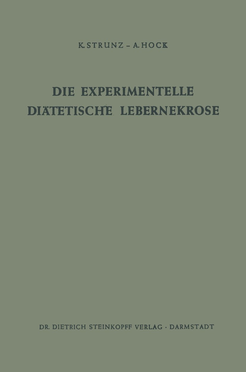 Titlebook: Die Experimentelle Diätetische Lebernekrose; K. Strunz,A. Hock Book 1960 Springer-Verlag Berlin Heidelberg 1960 Aufklärung.Diät.Ernährung. Titlebook: Die Experimentelle Diätetische Lebernekrose; K. Strunz,A. Hock Book 1960 Springer-Verlag Berlin Heidelberg 1960 Aufklärung.Diät.Ernährung.