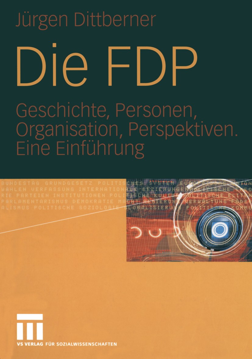 Titlebook: Die FDP; Geschichte, Personen Jürgen Dittberner Textbook 20051st edition Springer Fachmedien Wiesbaden 2005 FDP.Genscher, Hans-Dietrich.Heu Titlebook: Die FDP; Geschichte, Personen Jürgen Dittberner Textbook 20051st edition Springer Fachmedien Wiesbaden 2005 FDP.Genscher, Hans-Dietrich.Heu