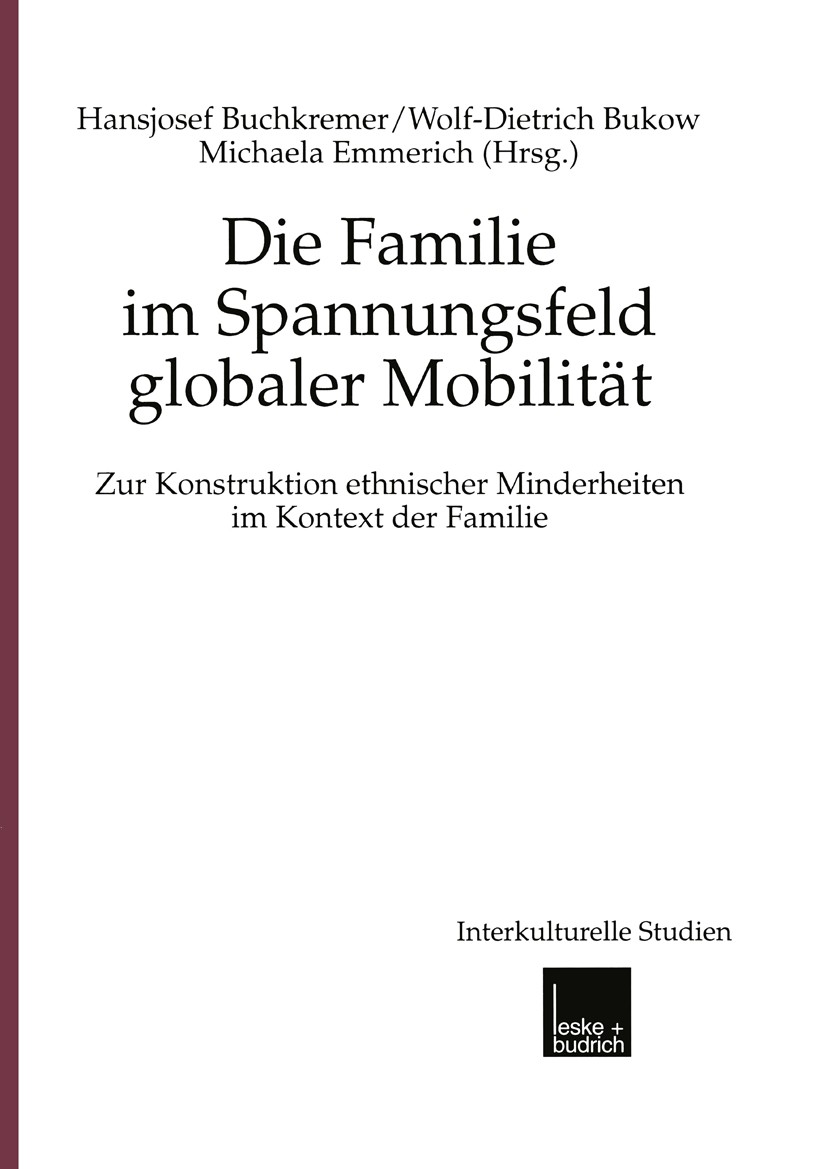 Titlebook: Die Familie im Spannungsfeld globaler Mobilität; Zur Konstruktion eth Hansjosef Buchkremer,Wolf-Dietrich Bukow,Michaela Book 2000 Springer Titlebook: Die Familie im Spannungsfeld globaler Mobilität; Zur Konstruktion eth Hansjosef Buchkremer,Wolf-Dietrich Bukow,Michaela Book 2000 Springer