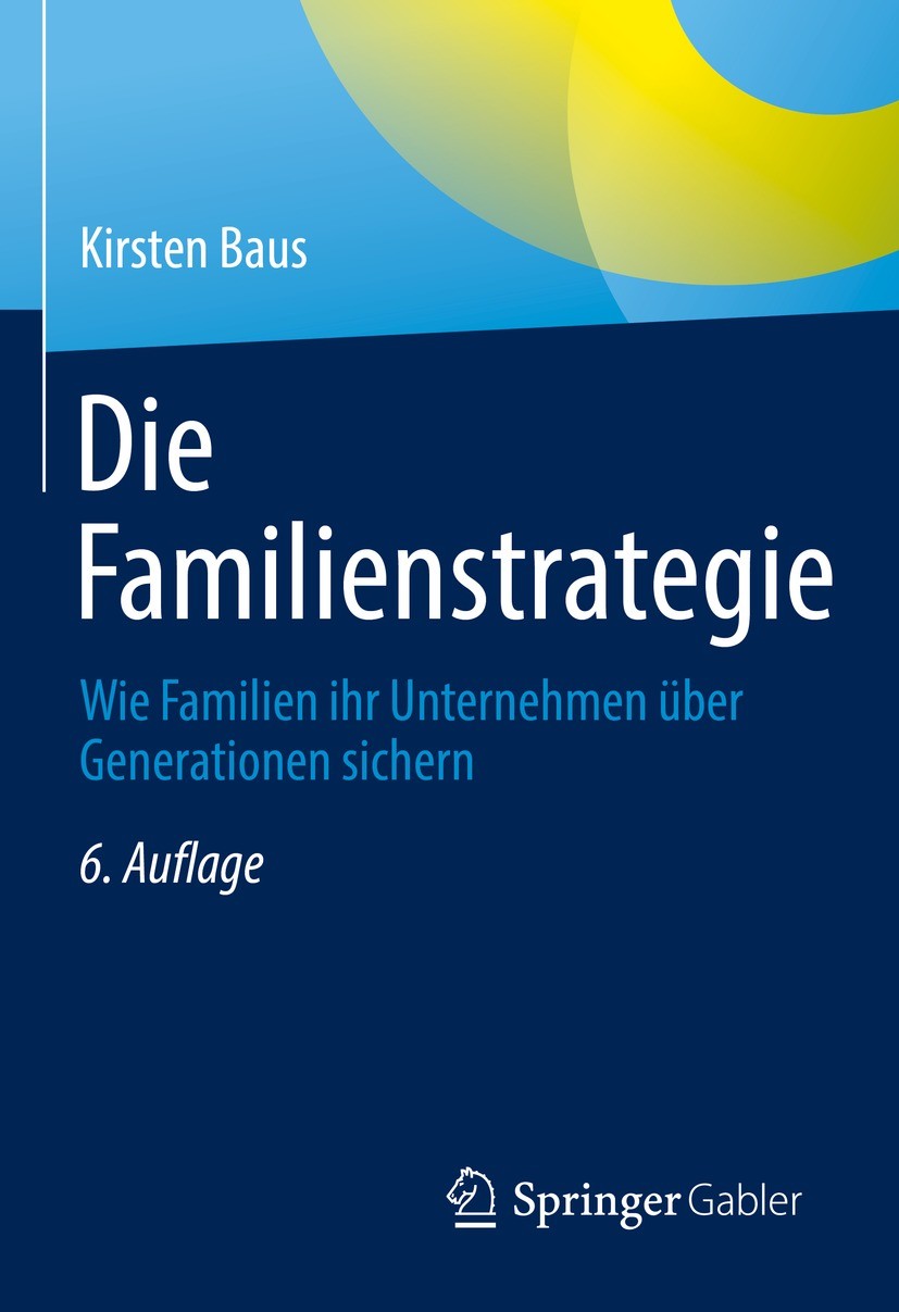 Titlebook: Die Familienstrategie; Wie Familien ihr Unt Kirsten Baus Book 20226th edition Springer Fachmedien Wiesbaden GmbH 2022 Familienunternehmen.F Titlebook: Die Familienstrategie; Wie Familien ihr Unt Kirsten Baus Book 20226th edition Springer Fachmedien Wiesbaden GmbH 2022 Familienunternehmen.F