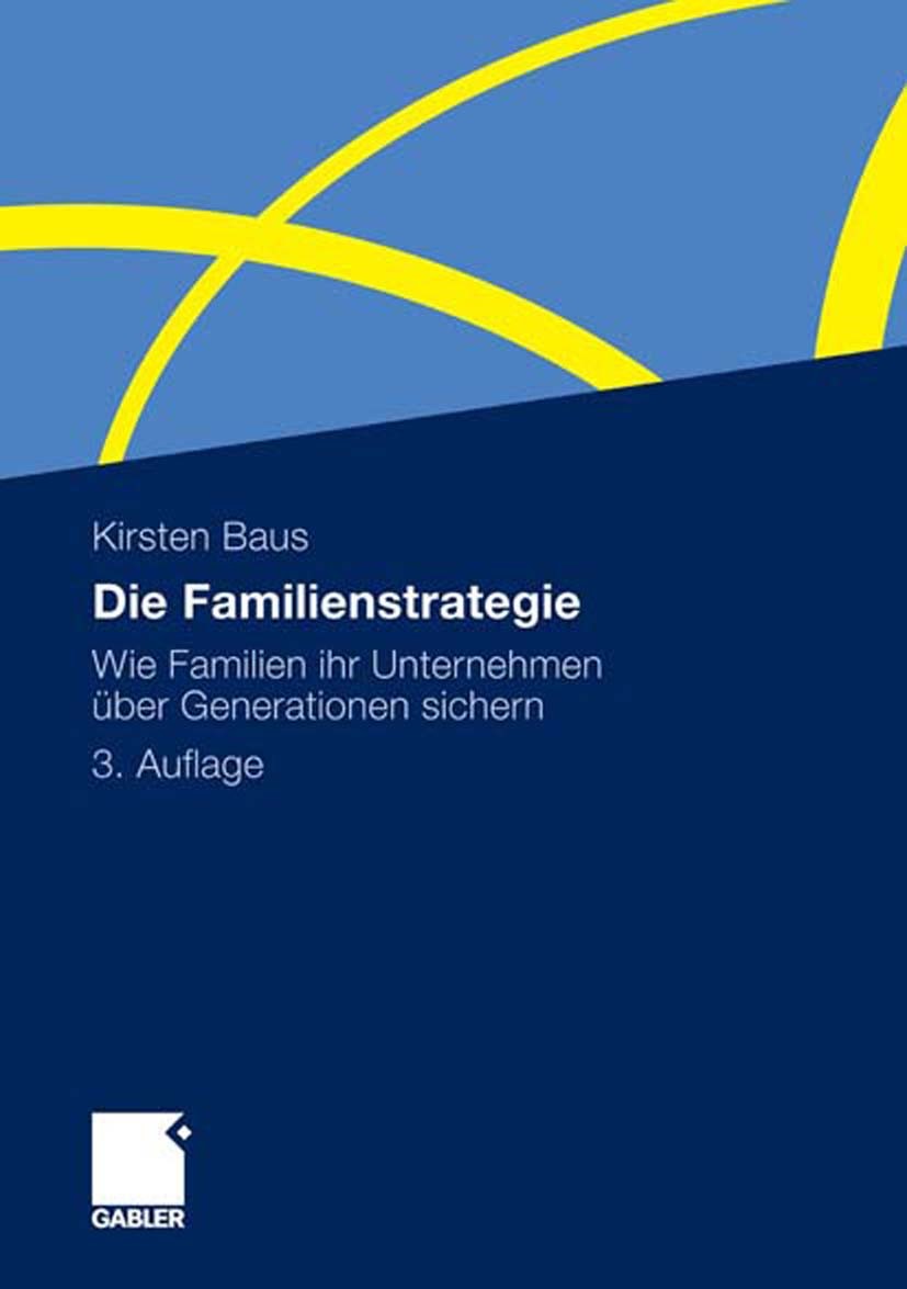Titlebook: Die Familienstrategie; Wie Familien ihr Unt Kirsten Baus Book 20103rd edition Gabler Verlag | Springer Fachmedien Wiesbaden GmbH, Wiesbaden Titlebook: Die Familienstrategie; Wie Familien ihr Unt Kirsten Baus Book 20103rd edition Gabler Verlag | Springer Fachmedien Wiesbaden GmbH, Wiesbaden