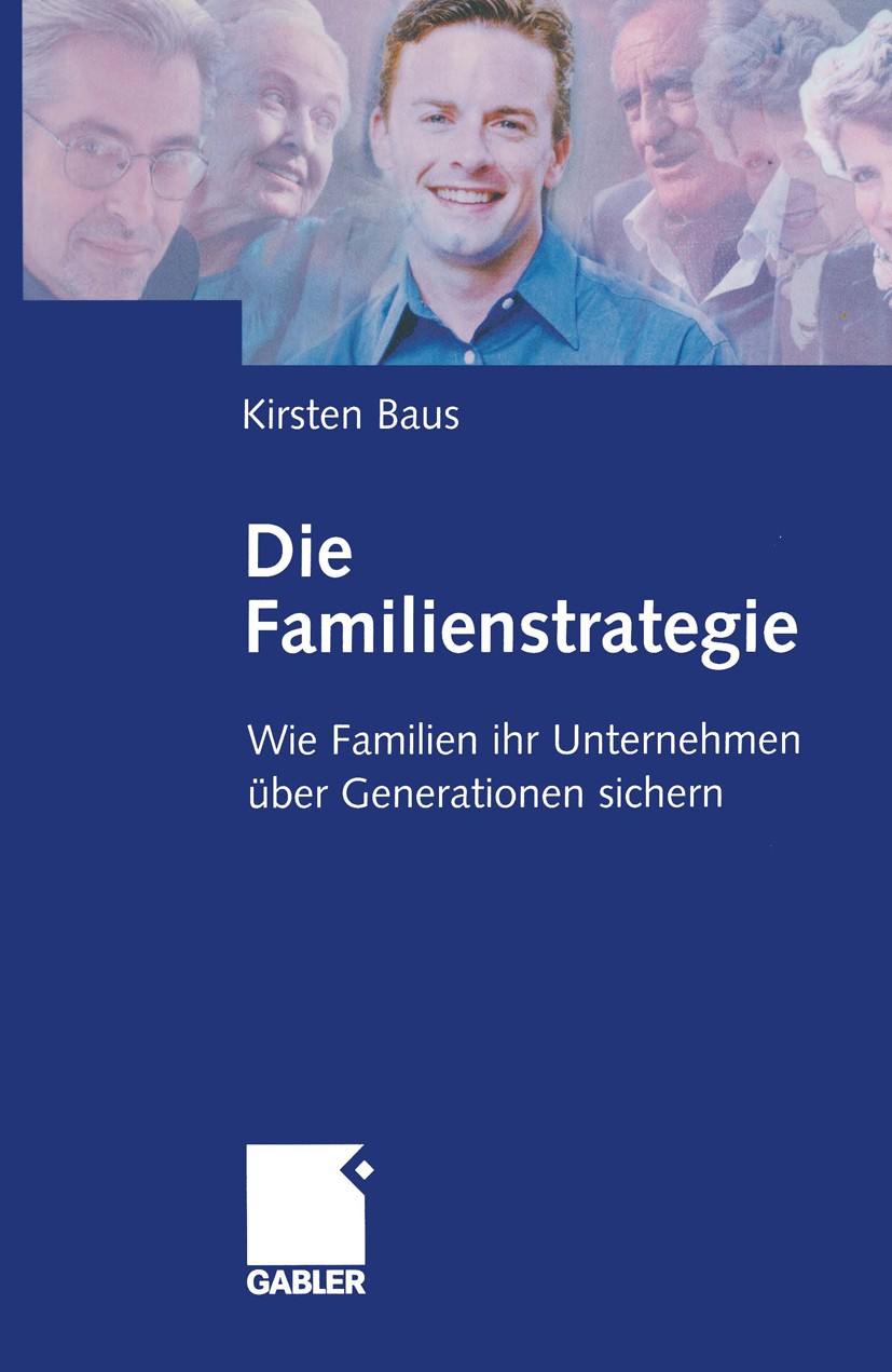 Titlebook: Die Familienstrategie; Wie Familien ihr Unt Kirsten Baus Book 20031st edition Springer Fachmedien Wiesbaden 2003 Familienunternehmen.Genera Titlebook: Die Familienstrategie; Wie Familien ihr Unt Kirsten Baus Book 20031st edition Springer Fachmedien Wiesbaden 2003 Familienunternehmen.Genera
