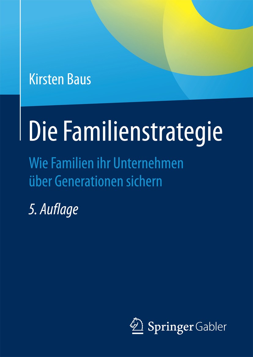 Titlebook: Die Familienstrategie; Wie Familien ihr Unt Kirsten Baus Book 20165th edition Springer Fachmedien Wiesbaden GmbH 2016 Familienunternehmen.F Titlebook: Die Familienstrategie; Wie Familien ihr Unt Kirsten Baus Book 20165th edition Springer Fachmedien Wiesbaden GmbH 2016 Familienunternehmen.F