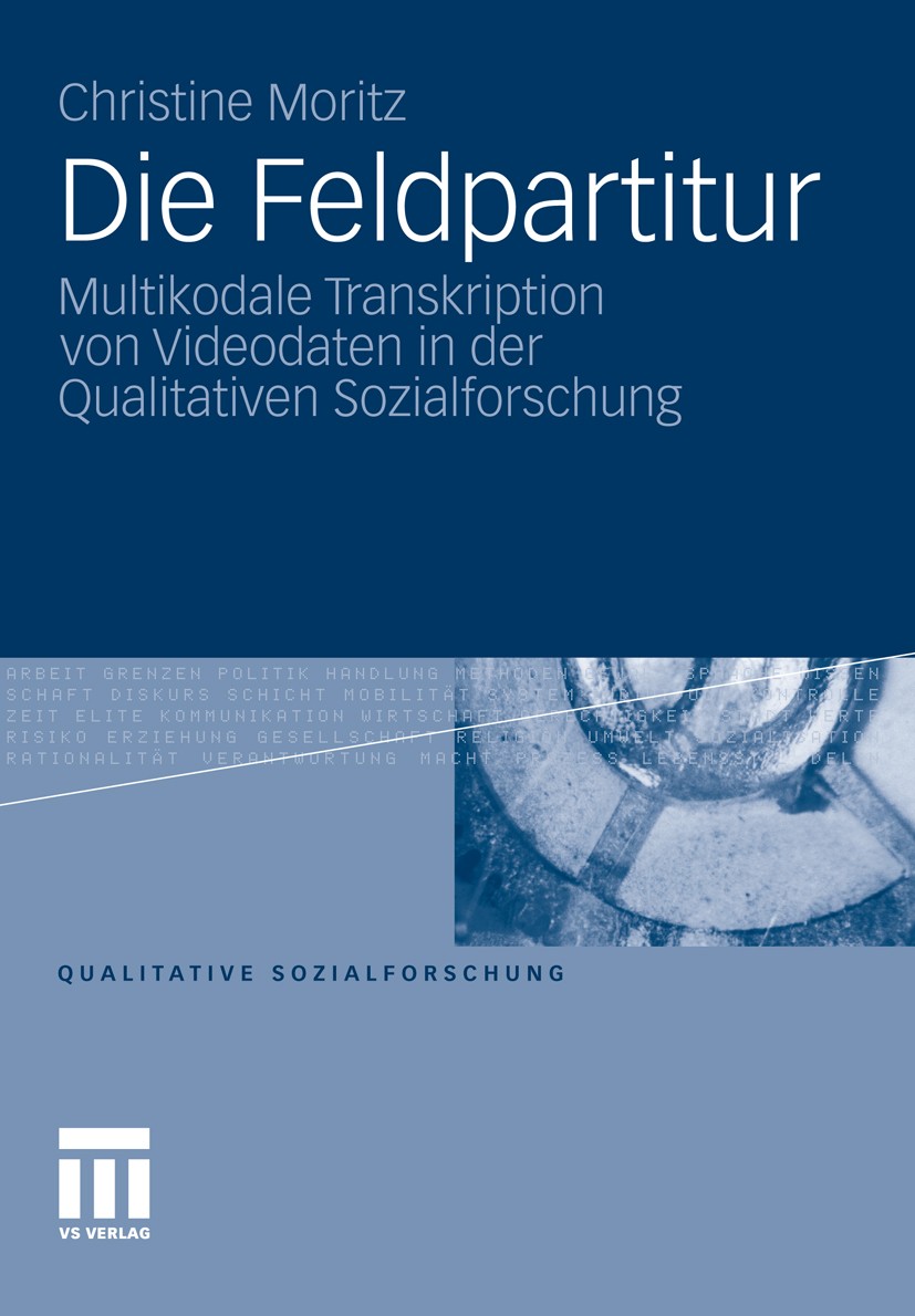 Titlebook: Die Feldpartitur; Multikodale Transkri Christine Moritz Textbook 2011 VS Verlag für Sozialwissenschaften | Springer Fachmedien Wiesbaden Gm Titlebook: Die Feldpartitur; Multikodale Transkri Christine Moritz Textbook 2011 VS Verlag für Sozialwissenschaften | Springer Fachmedien Wiesbaden Gm