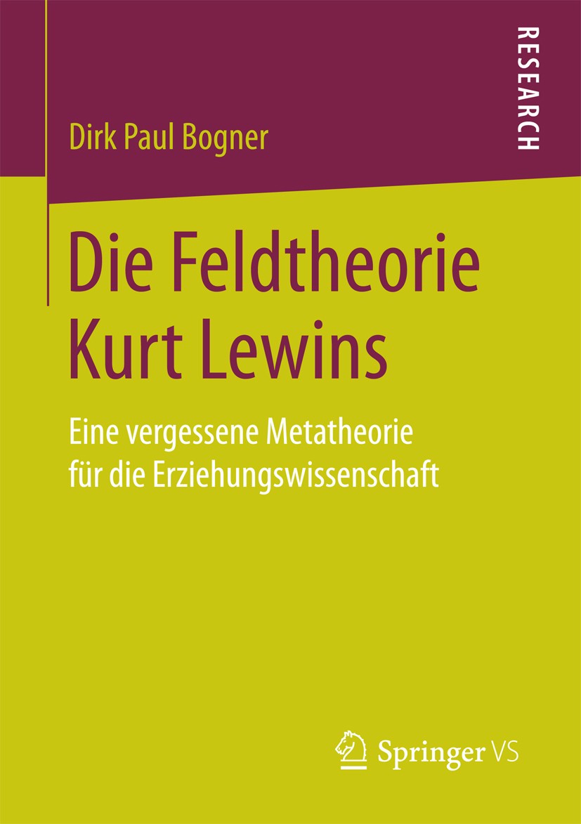 Titlebook: Die Feldtheorie Kurt Lewins; Eine vergessene Meta Dirk Paul Bogner Book 2017 Springer Fachmedien Wiesbaden GmbH 2017 Lebensraum.Verhaltensd Titlebook: Die Feldtheorie Kurt Lewins; Eine vergessene Meta Dirk Paul Bogner Book 2017 Springer Fachmedien Wiesbaden GmbH 2017 Lebensraum.Verhaltensd