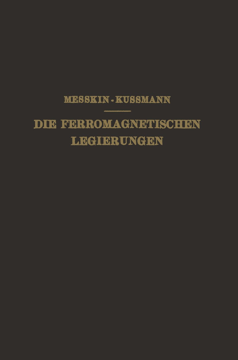 Titlebook: Die Ferromagnetischen Legierungen und Ihre Gewerbliche Verwendung; W. S. Wesskin Book 1932 Julius Springer in Berlin 1932 Aluminium.Chrom. Titlebook: Die Ferromagnetischen Legierungen und Ihre Gewerbliche Verwendung; W. S. Wesskin Book 1932 Julius Springer in Berlin 1932 Aluminium.Chrom.