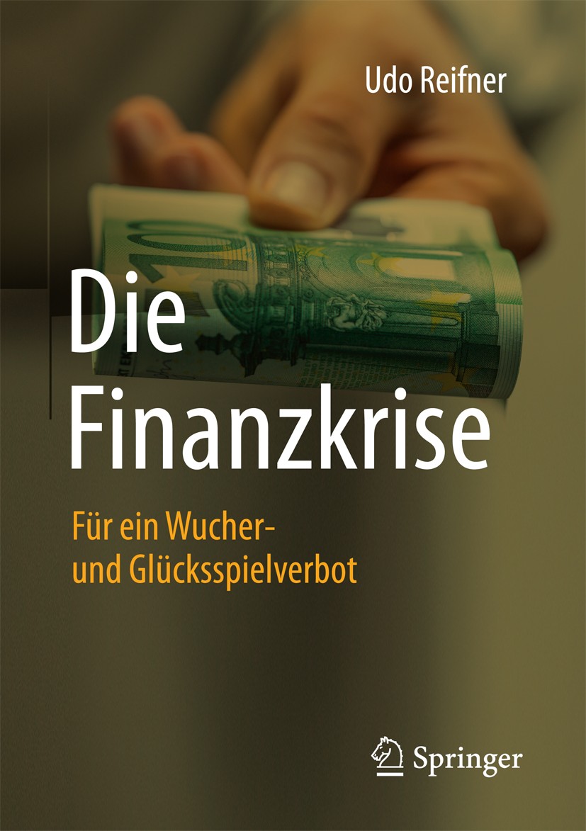 Titlebook: Die Finanzkrise; Für ein Wucher- und Udo Reifner Book 2017 Springer Fachmedien Wiesbaden GmbH 2017 Finanzkrise.Geldgesellschaft.Soziale Um Titlebook: Die Finanzkrise; Für ein Wucher- und Udo Reifner Book 2017 Springer Fachmedien Wiesbaden GmbH 2017 Finanzkrise.Geldgesellschaft.Soziale Um