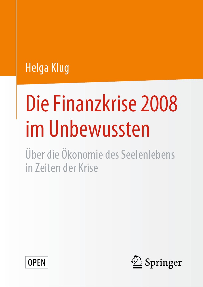 Titlebook: Die Finanzkrise 2008 im Unbewussten; Über die Ökonomie de Helga Klug Book‘‘‘‘‘‘‘‘ 2020 Der/die Herausgeber bzw. der/die Autor(en) 2020 Open Titlebook: Die Finanzkrise 2008 im Unbewussten; Über die Ökonomie de Helga Klug Book‘‘‘‘‘‘‘‘ 2020 Der/die Herausgeber bzw. der/die Autor(en) 2020 Open
