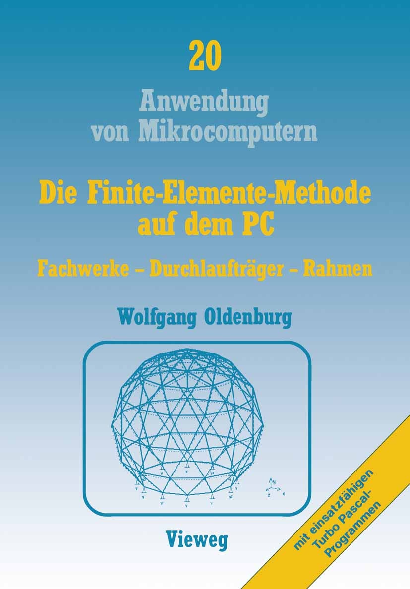 Titlebook: Die Finite-Elemente-Methode auf dem PC; Fachwerke — Durchlau Wolfgang Oldenburg Book 1989 Springer Fachmedien Wiesbaden 1989 Finite Element Titlebook: Die Finite-Elemente-Methode auf dem PC; Fachwerke — Durchlau Wolfgang Oldenburg Book 1989 Springer Fachmedien Wiesbaden 1989 Finite Element