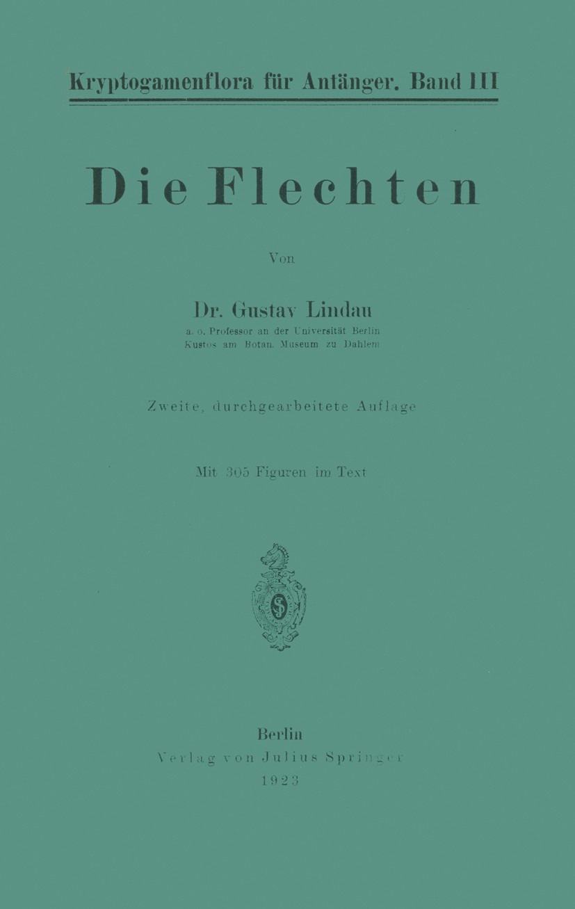 Titlebook: Die Flechten; Gustav Lindau (a. o. Professor au der Universität Book 1923Latest edition Springer-Verlag Berlin Heidelberg 1923 Flechten.O Titlebook: Die Flechten; Gustav Lindau (a. o. Professor au der Universität Book 1923Latest edition Springer-Verlag Berlin Heidelberg 1923 Flechten.O