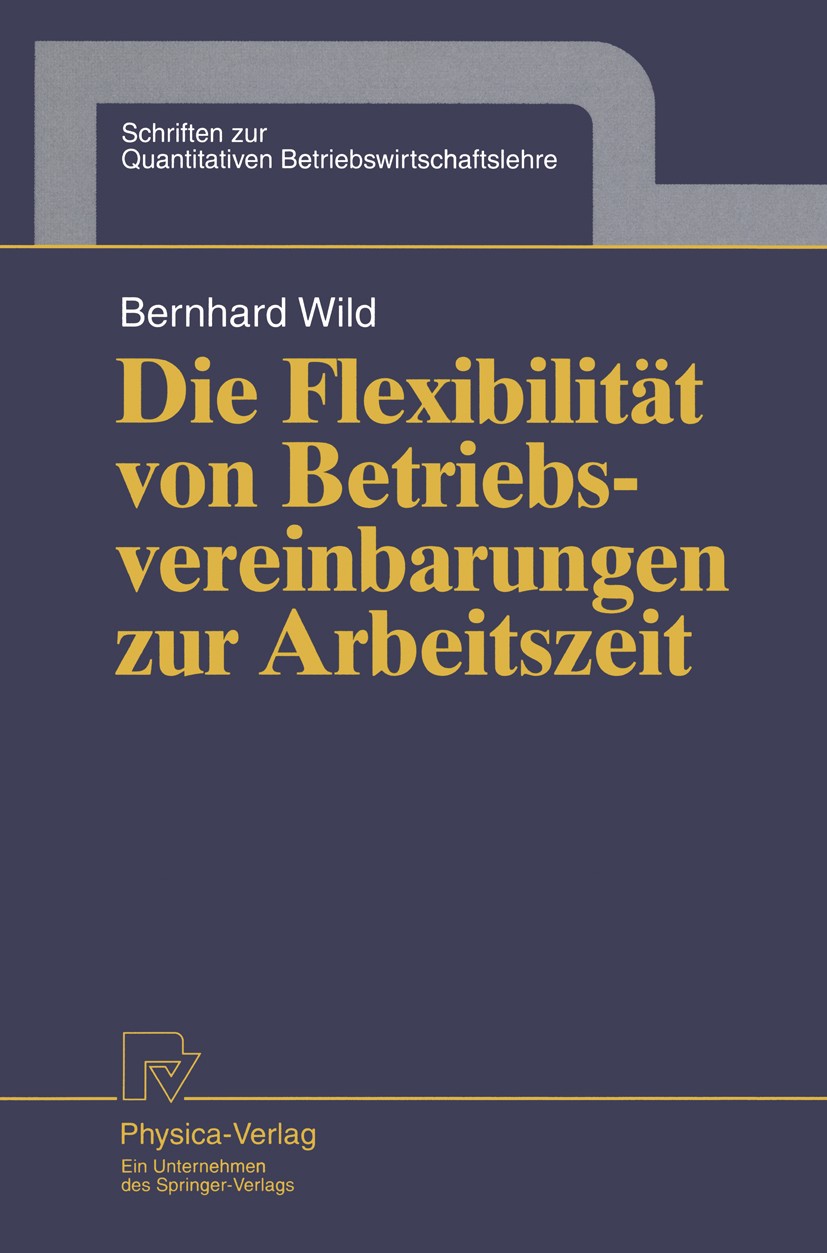 Titlebook: Die Flexibilität von Betriebsvereinbarungen zur Arbeitszeit; Bernhard Wild Book 1995 Physica-Verlag Heidelberg 1995 Bewertung.Führen.Inter Titlebook: Die Flexibilität von Betriebsvereinbarungen zur Arbeitszeit; Bernhard Wild Book 1995 Physica-Verlag Heidelberg 1995 Bewertung.Führen.Inter