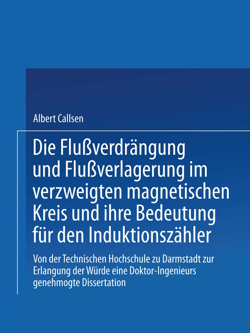 Titlebook: Die Flußverdrängung und Flußverlagerung im verzweigten magnetischen Kreis und ihre Bedeutung für den; Von der Technischen Albert Callsen B Titlebook: Die Flußverdrängung und Flußverlagerung im verzweigten magnetischen Kreis und ihre Bedeutung für den; Von der Technischen Albert Callsen B