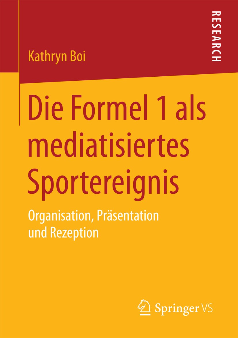 Titlebook: Die Formel 1 als mediatisiertes Sportereignis; Organisation, Präsen Kathryn Boi Book 2015 Springer Fachmedien Wiesbaden 2015 Ablauf eines R Titlebook: Die Formel 1 als mediatisiertes Sportereignis; Organisation, Präsen Kathryn Boi Book 2015 Springer Fachmedien Wiesbaden 2015 Ablauf eines R