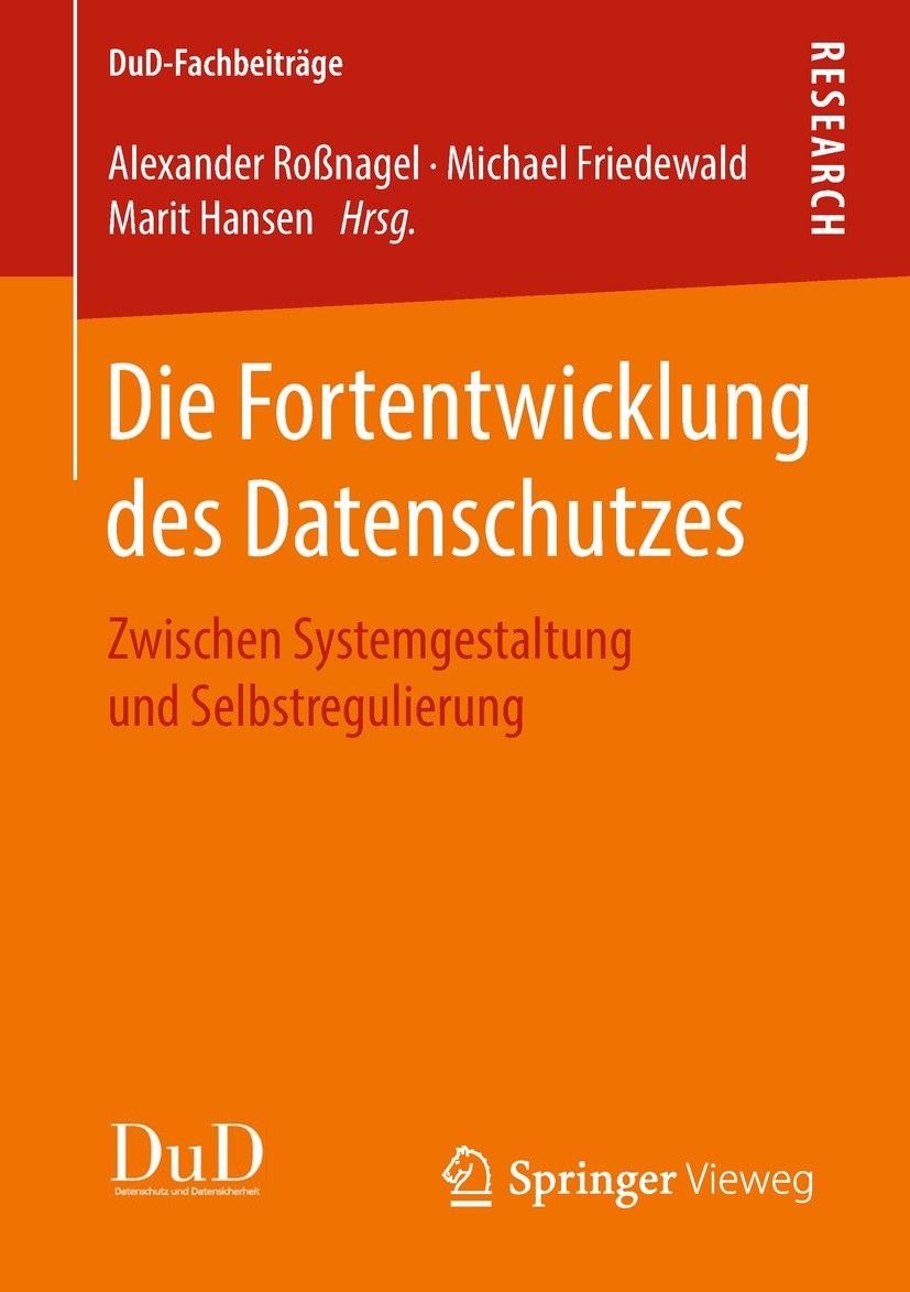 Titlebook: Die Fortentwicklung des Datenschutzes; Zwischen Systemgesta Alexander Roßnagel,Michael Friedewald,Marit Hansen Book 2018 Springer Fachmedie Titlebook: Die Fortentwicklung des Datenschutzes; Zwischen Systemgesta Alexander Roßnagel,Michael Friedewald,Marit Hansen Book 2018 Springer Fachmedie
