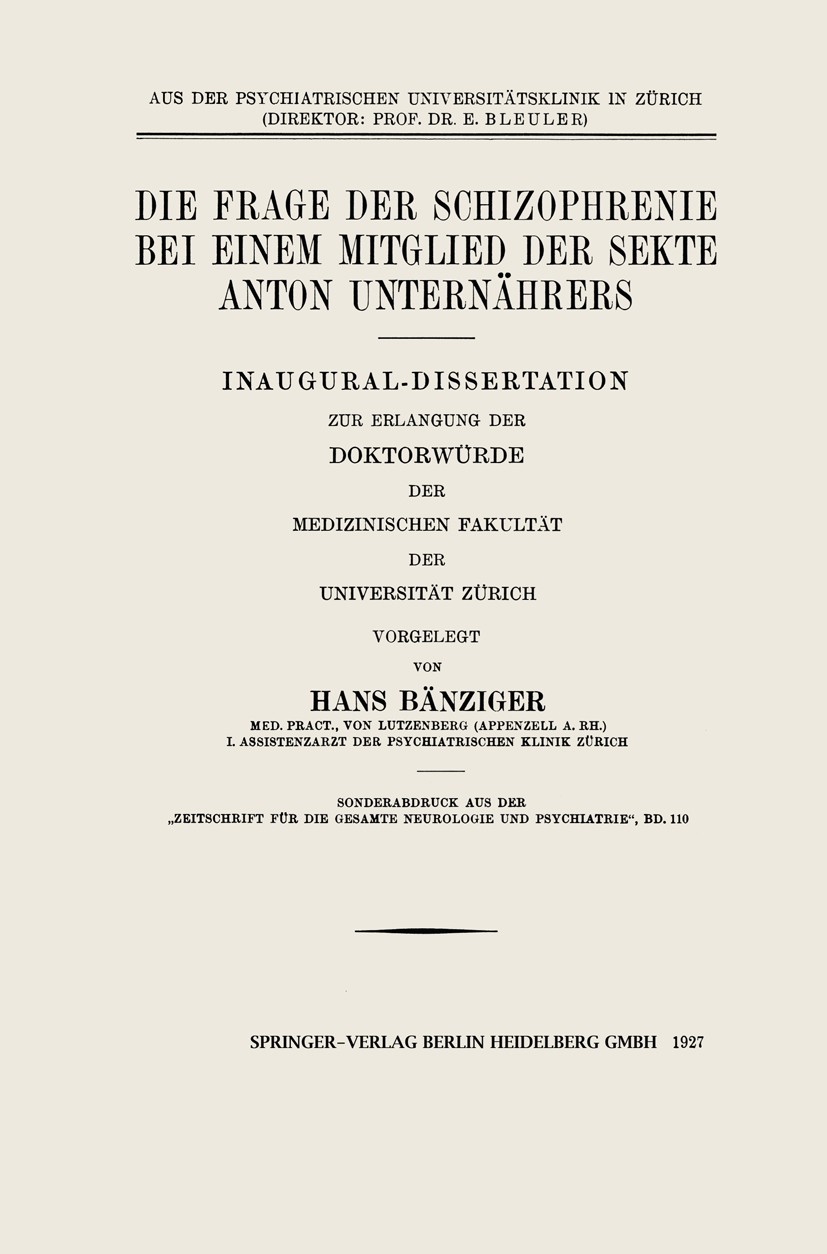 Titlebook: Die Frage der Schizophrenie bei einem Mitglied der Sekte Anton Unternährers; Inaugural-Dissertati Hans Bänziger Book 1927 Springer-Verlag B Titlebook: Die Frage der Schizophrenie bei einem Mitglied der Sekte Anton Unternährers; Inaugural-Dissertati Hans Bänziger Book 1927 Springer-Verlag B