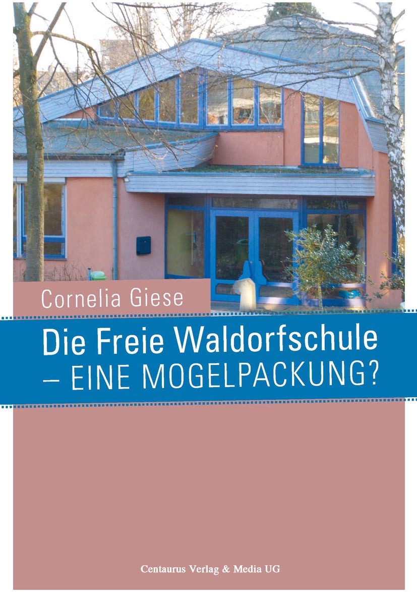 Titlebook: Die Freie Waldorfschule - eine Mogelpackung?; Cornelia Giese Book 2008 Centaurus Verlag & Media UG 2008 Anthroposophie.Bildungssystem.Rudo Titlebook: Die Freie Waldorfschule - eine Mogelpackung?; Cornelia Giese Book 2008 Centaurus Verlag & Media UG 2008 Anthroposophie.Bildungssystem.Rudo