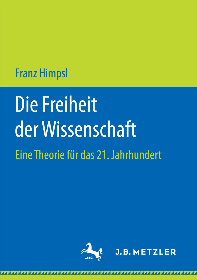Titlebook: Die Freiheit der Wissenschaft; Eine Theorie für das Franz Himpsl Book 2017 Springer Fachmedien Wiesbaden GmbH 2017 Wissenschaftsfreiheit.Fo Titlebook: Die Freiheit der Wissenschaft; Eine Theorie für das Franz Himpsl Book 2017 Springer Fachmedien Wiesbaden GmbH 2017 Wissenschaftsfreiheit.Fo