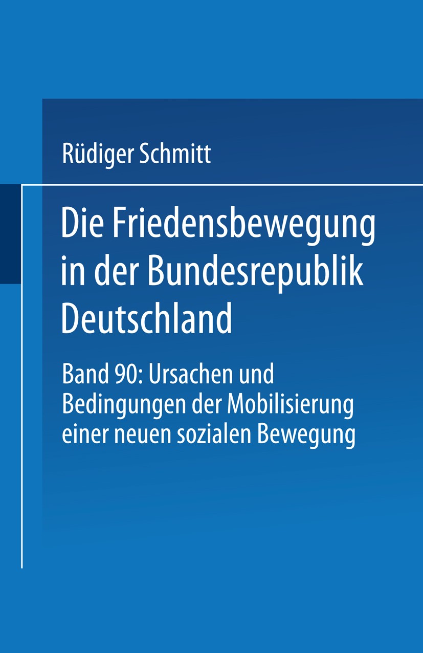 Titlebook: Die Friedensbewegung in der Bundesrepublik Deutschland; Ursachen und Bedingu Rüdiger Schmitt Textbook 1990 Springer Fachmedien Wiesbaden 19 Titlebook: Die Friedensbewegung in der Bundesrepublik Deutschland; Ursachen und Bedingu Rüdiger Schmitt Textbook 1990 Springer Fachmedien Wiesbaden 19
