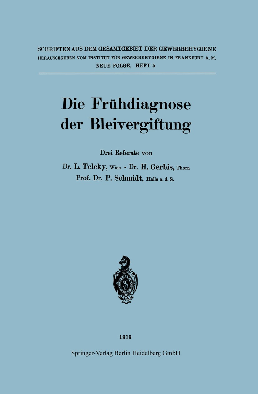 Titlebook: Die Frühdiagnose der Bleivergiftung; Ludwig Teleky,H. Gerbis,P. Schmidt Book 1919 Springer-Verlag Berlin Heidelberg 1919 Bleivergiftung.Di Titlebook: Die Frühdiagnose der Bleivergiftung; Ludwig Teleky,H. Gerbis,P. Schmidt Book 1919 Springer-Verlag Berlin Heidelberg 1919 Bleivergiftung.Di