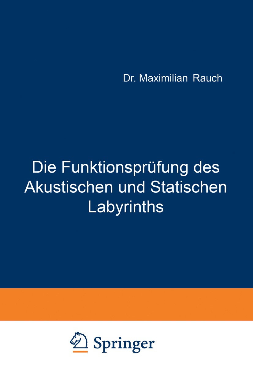 Titlebook: Die Funktionsprüfung des Akustischen und Statischen Labyrinths; Maximilian Rauch Book 1924 Verlag Julius Springer Wien und Berlin 1924 Ebe Titlebook: Die Funktionsprüfung des Akustischen und Statischen Labyrinths; Maximilian Rauch Book 1924 Verlag Julius Springer Wien und Berlin 1924 Ebe