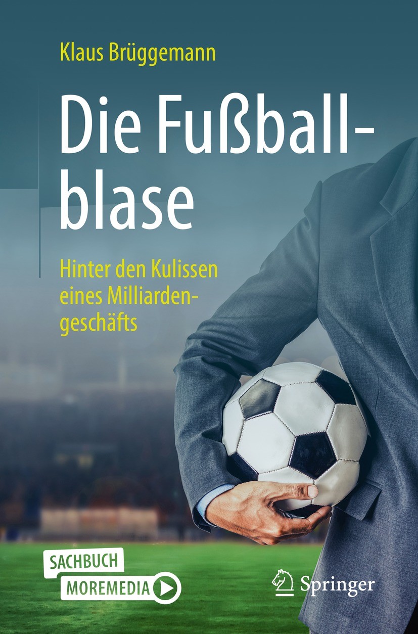 Titlebook: Die Fußballblase; Hinter den Kulissen Klaus Brüggemann Book 2022 Der/die Herausgeber bzw. der/die Autor(en), exklusiv lizenziert an Spring Titlebook: Die Fußballblase; Hinter den Kulissen Klaus Brüggemann Book 2022 Der/die Herausgeber bzw. der/die Autor(en), exklusiv lizenziert an Spring