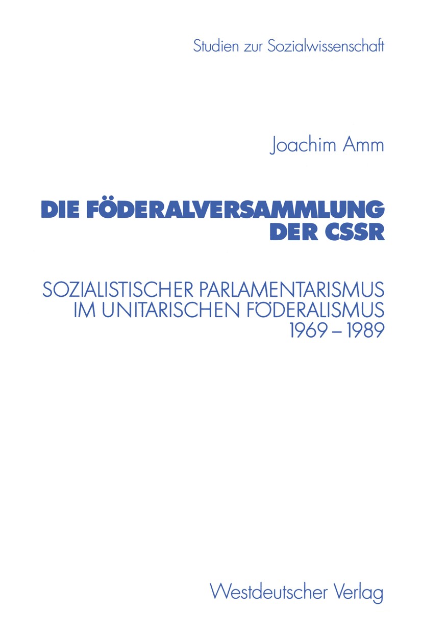 Titlebook: Die Föderalversammlung der CSSR; Sozialistischer Parl Joachim Amm Book 2001 Westdeutscher Verlag GmbH, Wiesbaden 2001 CSSR.Föderalismus.Ost Titlebook: Die Föderalversammlung der CSSR; Sozialistischer Parl Joachim Amm Book 2001 Westdeutscher Verlag GmbH, Wiesbaden 2001 CSSR.Föderalismus.Ost
