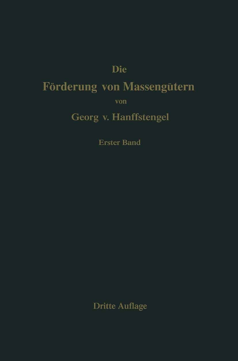 Titlebook: Die Förderung von Massengütern; Georg Hanffstengel Book 1921Latest edition Springer-Verlag Berlin Heidelberg 1921 Berechnung.Förde.eRechnu Titlebook: Die Förderung von Massengütern; Georg Hanffstengel Book 1921Latest edition Springer-Verlag Berlin Heidelberg 1921 Berechnung.Förde.eRechnu