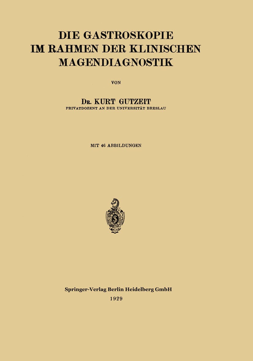 Titlebook: Die Gastroskopie im Rahmen der Klinischen Magendiagnostik; Kurt Gutzeit Book 1929 Springer-Verlag Berlin Heidelberg 1929 Diagnostik.Gastro Titlebook: Die Gastroskopie im Rahmen der Klinischen Magendiagnostik; Kurt Gutzeit Book 1929 Springer-Verlag Berlin Heidelberg 1929 Diagnostik.Gastro