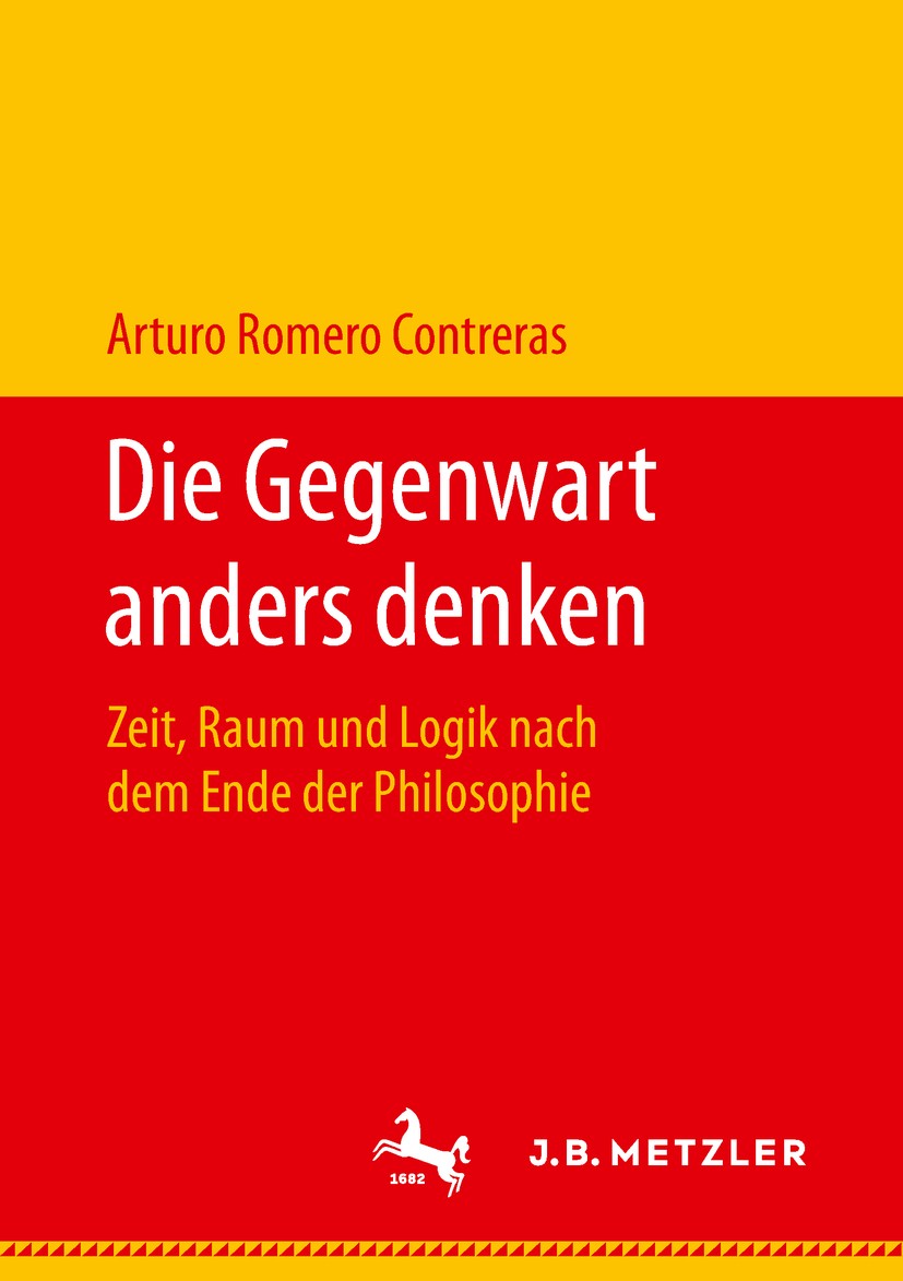 Titlebook: Die Gegenwart anders denken; Zeit, Raum und Logik Arturo Romero Contreras Book 2018 Springer-Verlag GmbH Deutschland, ein Teil von Springer Titlebook: Die Gegenwart anders denken; Zeit, Raum und Logik Arturo Romero Contreras Book 2018 Springer-Verlag GmbH Deutschland, ein Teil von Springer